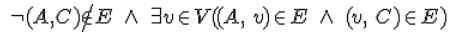 /neg (A, C) /not /in E /;/wedge/; /exists v /in V((A, /:v) /in E /;/wedge/; (v, /:C) /in E)